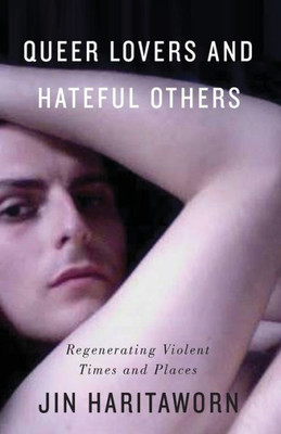 Queer Lovers And Hateful Others: Regenerating Violent Times And Places (Decolonial Studies, Postcolonial Horizons)