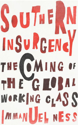 Southern Insurgency: The Coming Of The Global Working Class (Wildcat)