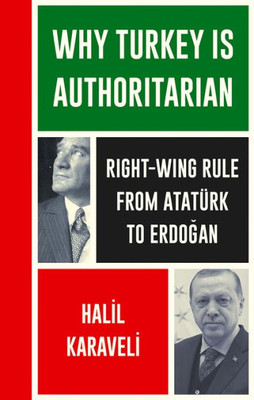 Why Turkey Is Authoritarian: Right-Wing Rule From Atatürk To Erdogan (Left Book Club)