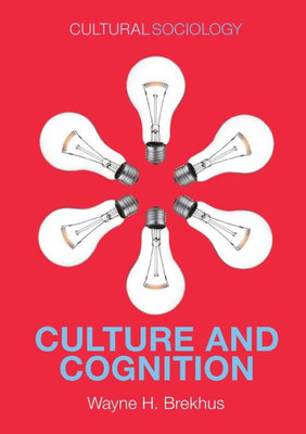 Culture And Cognition: Patterns In The Social Construction Of Reality (Cultural Sociology)