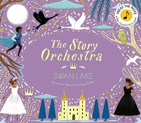 The Story Orchestra: Swan Lake: Press the note to hear Tchaikovsky's music (The Story Orchestra, 4)