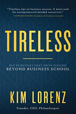 Tireless: Key Principles that Drive Success Beyond Business School