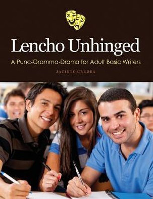 Lencho Unhinged: A Punc-Gramma-Drama For Adult Basic Writers