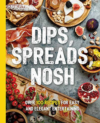 Dips, Spreads, Nosh: Over 100 Recipes for Easy and Elegant Entertainment (The Art of Entertaining)