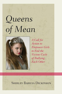 Queens Of Mean: A Call For Action To Empower Girls To End The Vicious Cycle Of Bullying Each Other