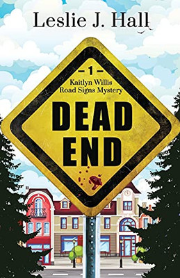 Dead End: Book One in the Kaitlyn Willis Road Signs Mystery Series (Kaitlyn Willis Road Signs Mysteries)