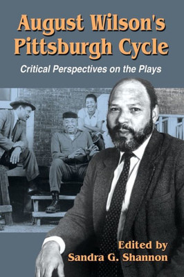 August Wilson's Pittsburgh Cycle: Critical Perspectives On The Plays