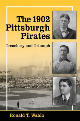 The 1902 Pittsburgh Pirates: Treachery And Triumph