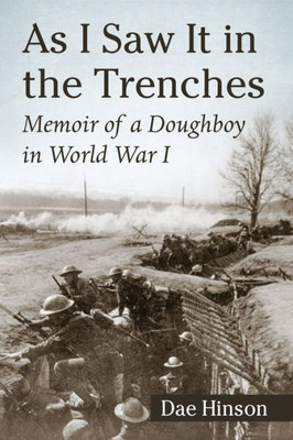 As I Saw It In The Trenches: Memoir Of A Doughboy In World War I