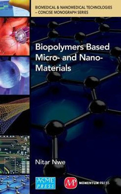 Biopolymers Based Micro- And Nano-Materials (Biomedical & Nanomedical Technologies (B&Nt) Concise Monographs Series)