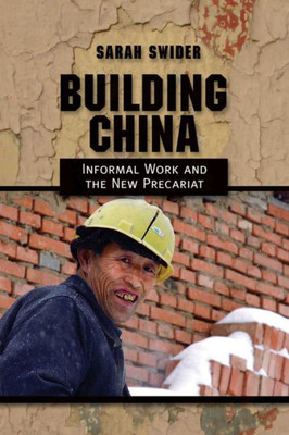 Building China: Informal Work And The New Precariat