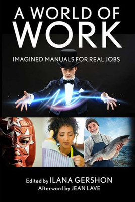 A World Of Work: Imagined Manuals For Real Jobs