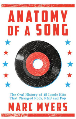 Anatomy Of A Song: The Oral History Of 45 Iconic Hits That Changed Rock, R&B And Pop