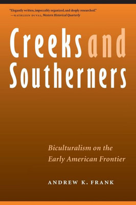 Creeks And Southerners: Biculturalism On The Early American Frontier (Indians Of The Southeast)