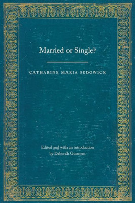 Married Or Single? (Legacies Of Nineteenth-Century American Women Writers)