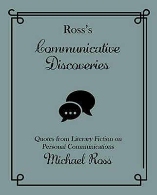 Ross's Communicative Discoveries: Quotes from Literary Fiction on Personal Communications (Ross's Quotations)