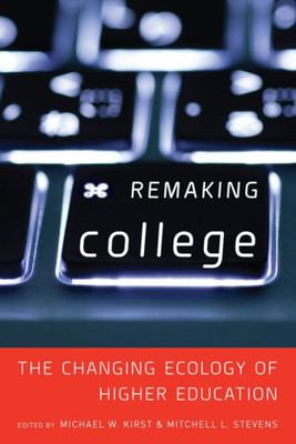 Remaking College: The Changing Ecology Of Higher Education