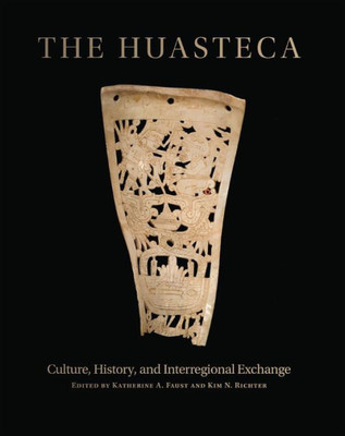 The Huasteca: Culture, History, And Interregional Exchange