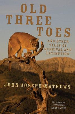 Old Three Toes And Other Tales Of Survival And Extinction (American Indian Literature And Critical Studies Series) (Volume 63)