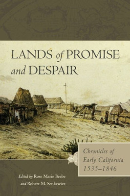 Lands Of Promise And Despair: Chronicles Of Early California, 15351846