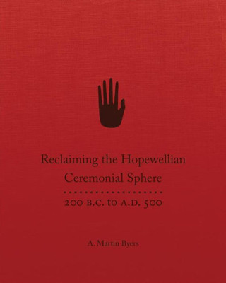 Reclaiming The Hopewellian Ceremonial Sphere: 200 B.C. To A.D. 500