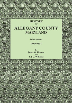 History Of Allegany County, Maryland. To This Is Added A Biographical And Genealogical Record Of Representative Families, Prepared From Data Obtained