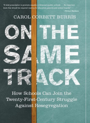 On The Same Track: How Schools Can Join The Twenty-First-Century Struggle Against Resegregation (Race, Education, And Democracy)