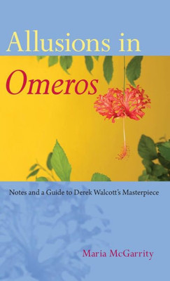 Allusions In Omeros: Notes And A Guide To Derek Walcott's Masterpiece