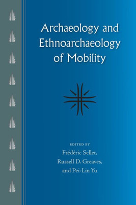 Archaeology And Ethnoarchaeology Of Mobility