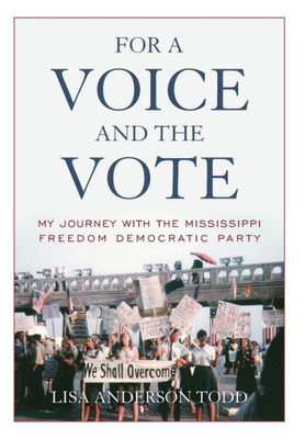 For A Voice And The Vote: My Journey With The Mississippi Freedom Democratic Party (Civil Rights And Struggle)