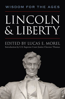 Lincoln And Liberty: Wisdom For The Ages