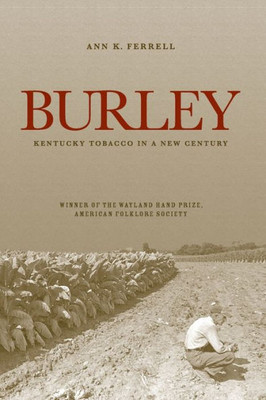Burley: Kentucky Tobacco In A New Century (Kentucky Remembered)