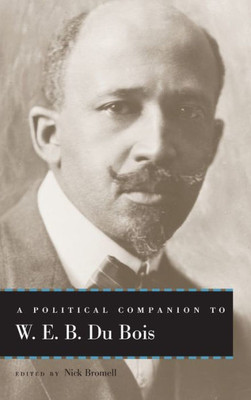 A Political Companion To W. E. B. Du Bois (Political Companions Gr Am Au)