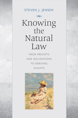 Knowing The Natural Law: From Precepts And Inclinations To Deriving Oughts