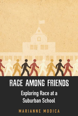 Race Among Friends: Exploring Race At A Suburban School (Rutgers Series In Childhood Studies)