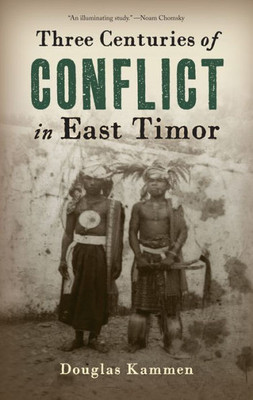Three Centuries Of Conflict In East Timor (Genocide, Political Violence, Human Rights)