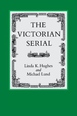 The Victorian Serial (Victorian Literature And Culture Series)