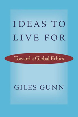 Ideas To Live For: Toward A Global Ethics (Studies In Religion And Culture)