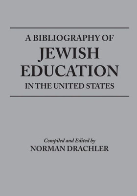 A Bibliography Of Jewish Education In The United States (Title Not In Series)