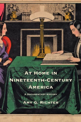 At Home In Nineteenth-Century America: A Documentary History