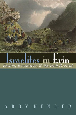 Israelites In Erin: Exodus, Revolution, And The Irish Revival (Irish Studies)