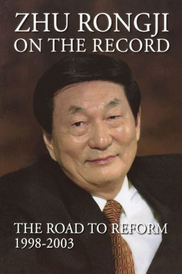 Zhu Rongji On The Record: The Road To Reform: 1998-2003
