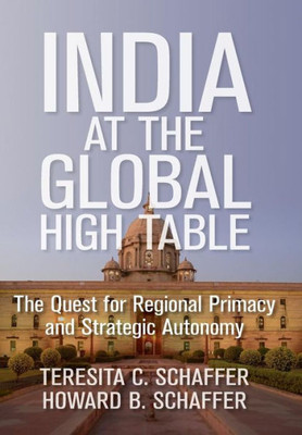 India At The Global High Table: The Quest For Regional Primacy And Strategic Autonomy (Geopolitics In The 21St Century)