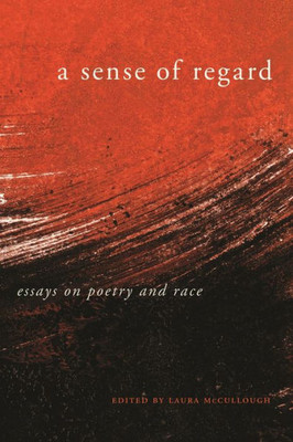 A Sense Of Regard: Essays On Poetry And Race