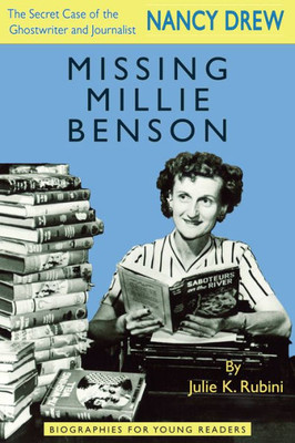 Missing Millie Benson: The Secret Case Of The Nancy Drew Ghostwriter And Journalist (Biographies For Young Readers)