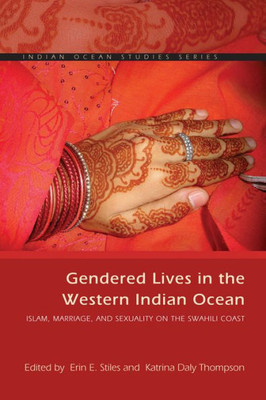 Gendered Lives In The Western Indian Ocean: Islam, Marriage, And Sexuality On The Swahili Coast (Indian Ocean Studies Series)