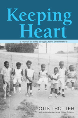 Keeping Heart: A Memoir Of Family Struggle, Race, And Medicine (Race, Ethnicity And Gender In Appalachia)