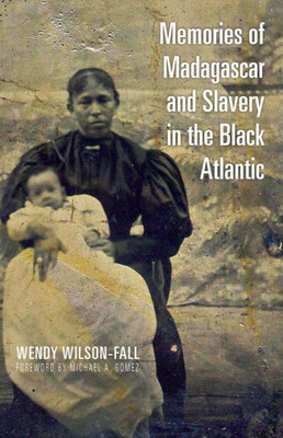 Memories Of Madagascar And Slavery In The Black Atlantic (Ohio Ris Global Series)