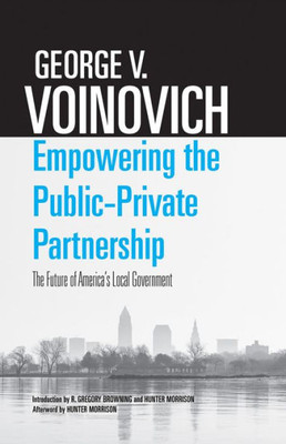 Empowering The Public-Private Partnership: The Future Of America'S Local Government