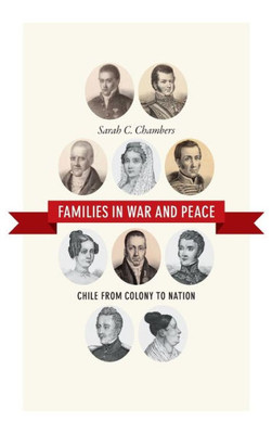 Families In War And Peace: Chile From Colony To Nation